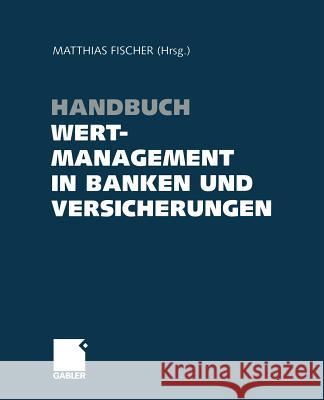 Handbuch Wertmanagement in Banken Und Versicherungen Fischer, Matthias 9783322903488