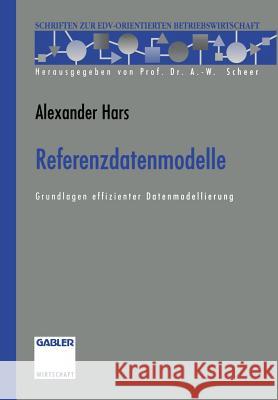 Referenzdatenmodelle: Grundlagen Effizienter Datenmodellierung Hars, Alexander 9783322903983 Gabler Verlag