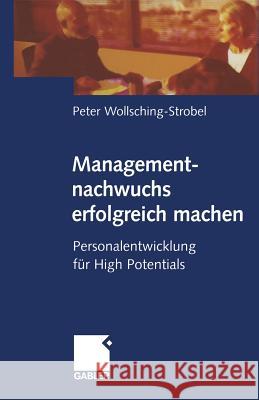 Managementnachwuchs Erfolgreich Machen: Personalentwicklung Für High Potentials Wollsching-Strobel, Peter 9783322904003 Gabler Verlag