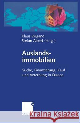 Auslandsimmobilien: Suche, Finanzierung, Kauf Und Vererbung in Europa Wigand, Klaus 9783322904089 Gabler Verlag