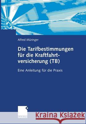 Die Tarifbestimmungen Für Die Kraftfahrtversicherung (Tb): Eine Anleitung Für Die Praxis Müringer, Alfred 9783322904133 Gabler Verlag