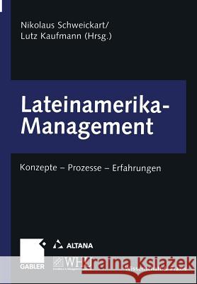 Lateinamerika-Management: Konzepte -- Prozesse -- Erfahrungen Schweickart, Nikolaus 9783322904591 Gabler Verlag