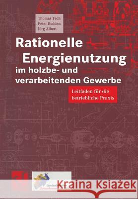 Rationelle Energienutzung Im Holzbe- Und Verarbeitenden Gewerbe: Leitfaden Für Die Betriebliche Praxis Tech, Thomas 9783322904737 Vieweg+teubner Verlag