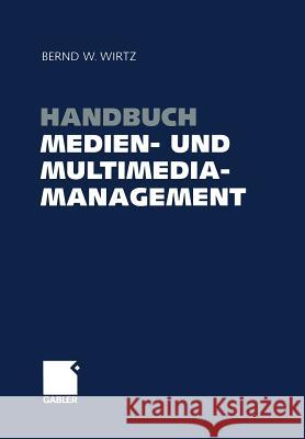 Handbuch Medien- Und Multimediamanagement Wirtz, Bernd W. 9783322904911