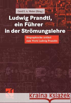 Ludwig Prandtl, Ein Führer in Der Strömungslehre: Biographische Artikel Zum Werk Ludwig Prandtls Meier, Gerd E. a. 9783322904997 Vieweg+teubner Verlag