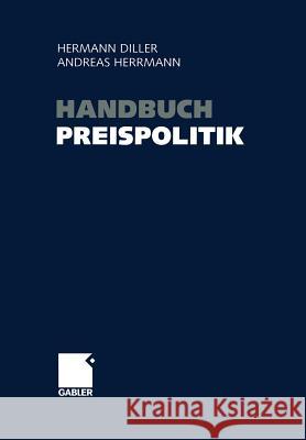 Handbuch Preispolitik: Strategien -- Planung -- Organisation -- Umsetzung Diller, Hermann 9783322905130 Gabler Verlag