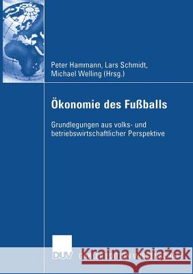 Ökonomie Des Fußballs: Grundlegungen Aus Volks- Und Betriebswirtschaftlicher Perspektive Hammann, Peter 9783322905246