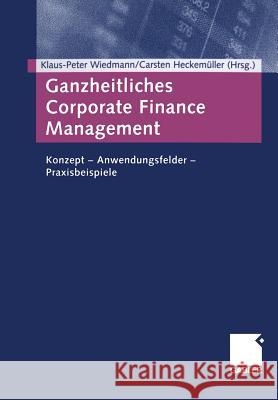 Ganzheitliches Corporate Finance Management: Konzept -- Anwendungsfelder -- Praxisbeispiele Wiedmann, Klaus-Peter 9783322906571 Gabler Verlag