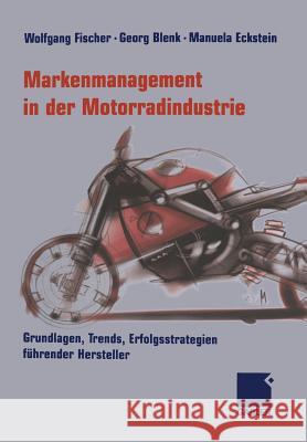 Markenmanagement in Der Motorradindustrie: Grundlagen, Trends, Erfolgsstrategien Führender Hersteller Fischer, Wolfgang 9783322907202 Gabler Verlag