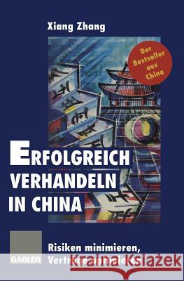 Erfolgreich Verhandeln in China: Risiken Minimieren, Verträge Optimieren Zhang, Xiang 9783322907806 Gabler Verlag