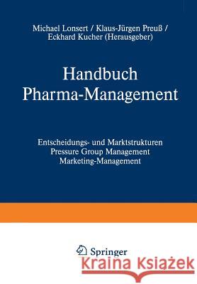 Handbuch Pharma-Management: Band 1 Entscheidungs- Und Marktstrukturen Pressure Group Management Marketing-Management / Band 2 Informationsmanageme Lonsert, Michael 9783322907851 Gabler Verlag