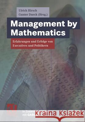 Management by Mathematics: Erfahrungen Und Erfolge Von Executives Und Politikern Hirsch, Ulrich 9783322907899 Vieweg+teubner Verlag