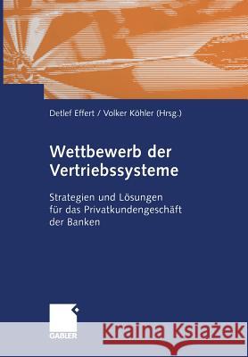 Wettbewerb Der Vertriebssysteme: Strategien Und Lösungen Für Das Privatkundengeschäft Der Banken Effert, Detlef 9783322907974