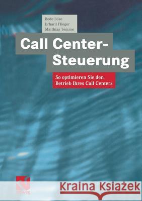 Call Center-Steuerung: So Optimieren Sie Den Betrieb Ihres Call Centers Böse, Bodo 9783322908292 Vieweg+teubner Verlag