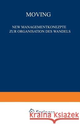 Moving: Neue Managementkonzepte Zur Organisation Des Wandels Sabine Kraemer-Fieger Helmut Dreesman 9783322908889 Gabler Verlag