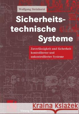 Sicherheitstechnische Systeme: Zuverlässigkeit Und Sicherheit Kontrollierter Und Unkontrollierter Systeme Steinhorst, Wolfgang 9783322909282 Vieweg+teubner Verlag