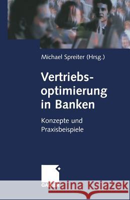 Vertriebsoptimierung in Banken: Konzepte Und Praxisbeispiele Spreiter, Michael 9783322909664 Gabler Verlag