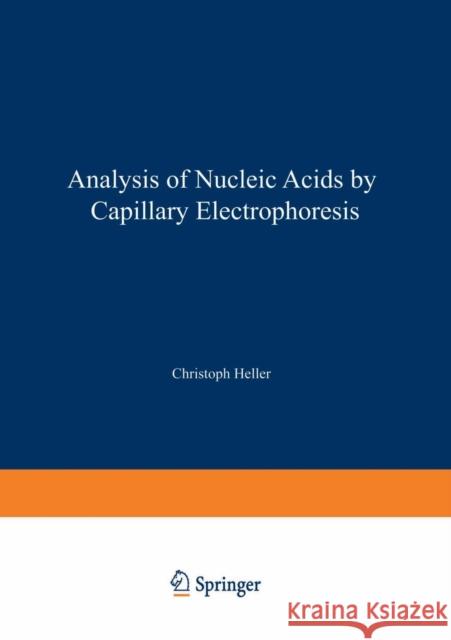 Analysis of Nucleic Acids by Capillary Electrophoresis Christoph Heller Kevin D. Altria 9783322910172 Vieweg+teubner Verlag