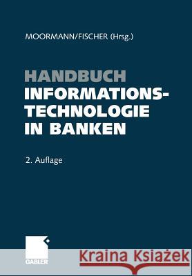 Handbuch Informationstechnologie in Banken Jurgen Moormann Thomas Fischer 9783322911551 Gabler Verlag