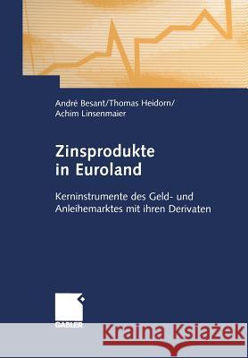 Zinsprodukte in Euroland: Kerninstrumente Des Geld- Und Anleihemarktes Mit Ihren Derivaten Besant, André 9783322912404 Gabler Verlag