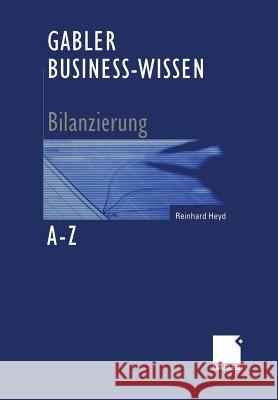 Gabler Business-Wissen A-Z Bilanzierung Reinhard Heyd 9783322912503 Gabler Verlag