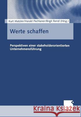 Werte Schaffen: Perspektiven Einer Stakeholderorientierten Unternehmensführung Matzler, Kurt 9783322912558 Gabler Verlag