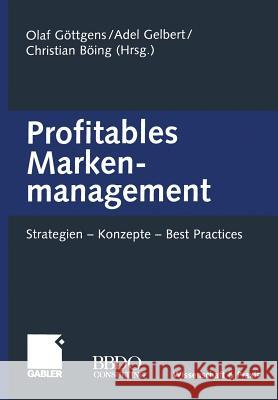 Profitables Markenmanagement: Strategien -- Konzepte -- Best Practices Göttgens, Olaf 9783322912572 Gabler Verlag