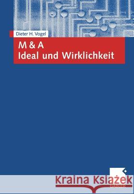 M & a Ideal Und Wirklichkeit Dieter Vogel 9783322912930 Gabler Verlag