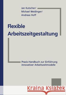 Flexible Arbeitszeitgestaltung: Praxis-Handbuch Zur Einführung Innovativer Arbeitszeitmodelle Kutscher, Jan 9783322913210 Gabler Verlag