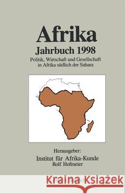 Afrika Jahrbuch 1998: Politik, Wirtschaft Und Gesellschaft in Afrika Südlich Der Sahara Institut Für Afrika-Kunde 9783322913968 Springer