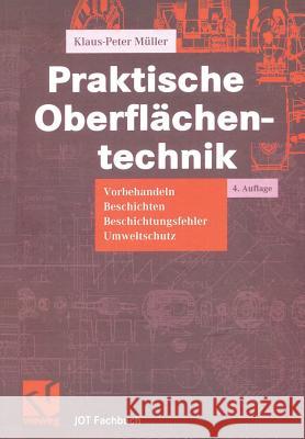 Praktische Oberflächentechnik: Vorbehandeln - Beschichten - Beschichtungsfehler - Umweltschutz Müller, Klaus-Peter 9783322915481