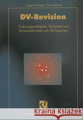 DV-Revision: Ordnungsmäßigkeit, Sicherheit Und Wirtschaftlichkeit Von DV-Systemen de Haas, Jürgen 9783322915719 Vieweg+teubner Verlag