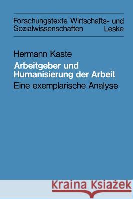Arbeitgeber Und Humanisierung Der Arbeit: Eine Exemplarische Analyse Kaste, Hermann 9783322916365 Vs Verlag Fur Sozialwissenschaften