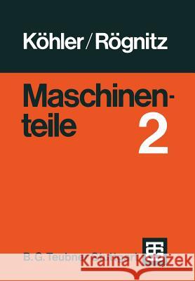 Maschinenteile: Teil 2 Köhler, G. 9783322918345