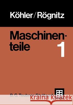 Maschinenteile: Teil 1 Köhler, G. 9783322918369 Vieweg+teubner Verlag