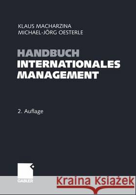 Handbuch Internationales Management: Grundlagen - Instrumente - Perspektiven Klaus Macharzina, Michael-Jörg Oesterle 9783322920300 Gabler