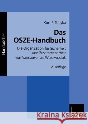 Das Osze-Handbuch: Die Organisation Für Sicherheit Und Zusammenarbeit Von Vancouver Bis Wladiwostok Tudyka, Kurt P. 9783322922212 Vs Verlag Fur Sozialwissenschaften