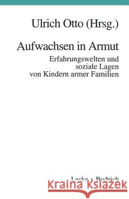 Aufwachsen in Armut: Erfahrungswelten Und Soziale Lagen Von Kindern Armer Familien Otto, Ulrich 9783322922861 Vs Verlag Fur Sozialwissenschaften