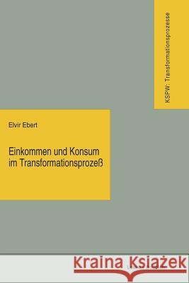 Einkommen Und Konsum Im Transformationsprozeß: Vom Plan Zum Markt -- Vom Mangel Zum Überfluß Ebert, Elvir 9783322924339 Vs Verlag Fur Sozialwissenschaften