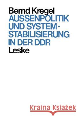 Außenpolitik Und Systemstabilisierung in Der Ddr Kregel, Bernd 9783322924551