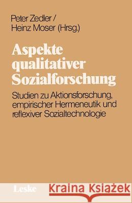 Aspekte Qualitativer Sozialforschung: Studien Zu Aktionsforschung, Empirischer Hermeneutik Und Reflexiver Sozialtechnologie Moser, Heinz 9783322924933