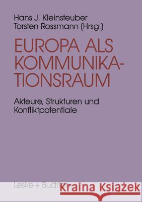 Europa ALS Kommunikationsraum: Akteure, Strukturen Und Konfliktpotentiale in Der Europäischen Medienpolitik Kleinsteuber, Hans J. 9783322925305 Vs Verlag Fur Sozialwissenschaften