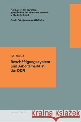 Beschäftigungssystem Und Arbeitsmarkt in Der Ddr Grünert, Holle 9783322925619