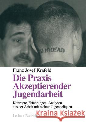 Die Praxis Akzeptierender Jugendarbeit: Konzepte -- Erfahrungen -- Analysen Aus Der Arbeit Mit Rechten Jugendcliquen Krafeld, Franz Josef 9783322925763 Vs Verlag Fur Sozialwissenschaften