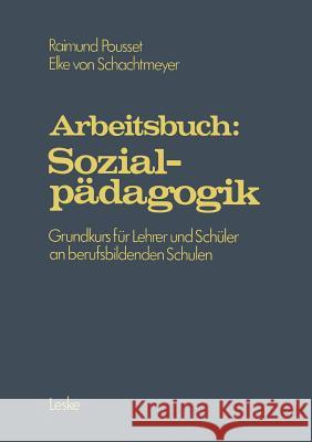 Arbeitsbuch: Sozialpädagogik: Grundprogramm Für Lehrer Und Schüler an Berufsbildenden Schulen Pousset, Raimund 9783322926531 Vs Verlag Fur Sozialwissenschaften