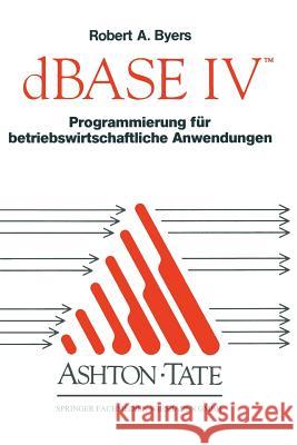dBASE IV Programmierung Für Betriebswirtschaftliche Anwendungen Bearb Von Drechsel, Joachim Aus Dem Amer 9783322928832