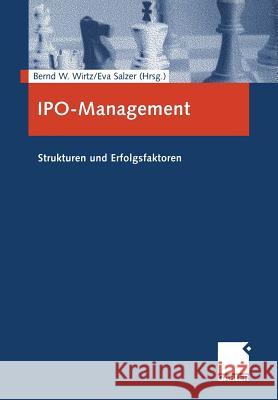 Ipo-Management: Strukturen Und Erfolgsfaktoren Wirtz, Bernd W. 9783322929679 Gabler Verlag