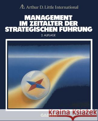 Management Im Zeitalter Der Strategischen Führung A. D. Little International (Hrsg ). 9783322931184 Gabler Verlag