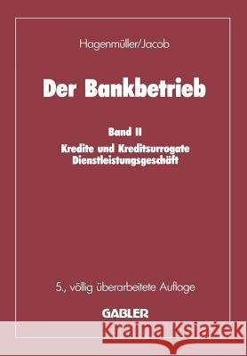 Der Bankbetrieb: Band II: Kredite Und Kreditsurrogate Dienstleistungsgeschäft Hagenmüller, Karl F. 9783322931856 Gabler Verlag