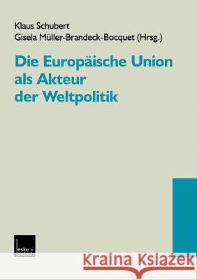 Die Europäische Union ALS Akteur Der Weltpolitik Schubert, Klaus 9783322932204